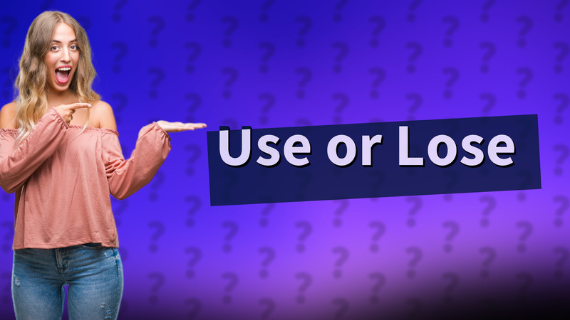 Use or Lose