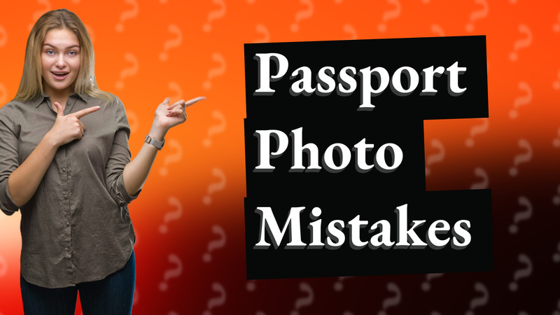 Passport Photo Mistakes