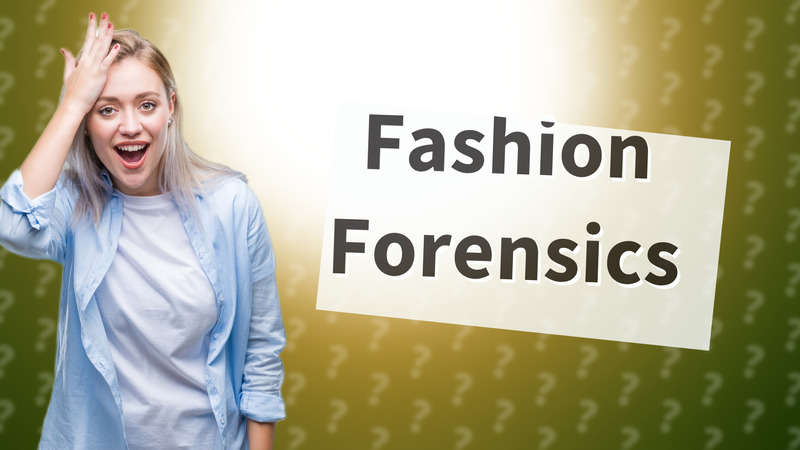 Fashion Forensics