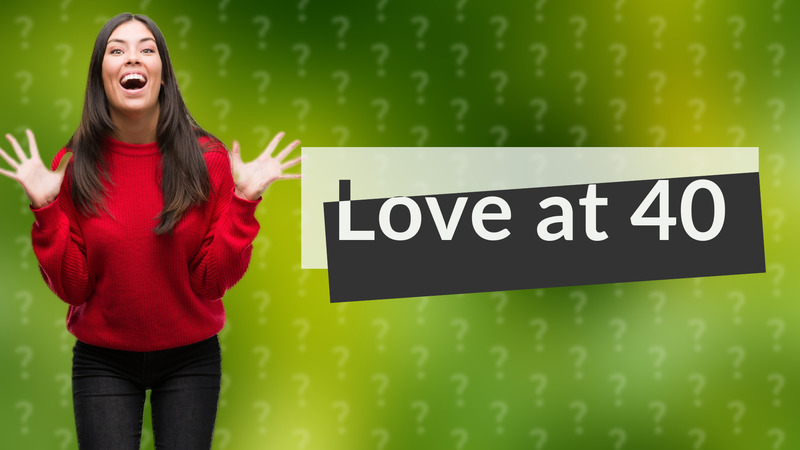 Love at 40