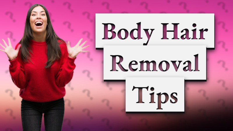 Body Hair Removal Tips