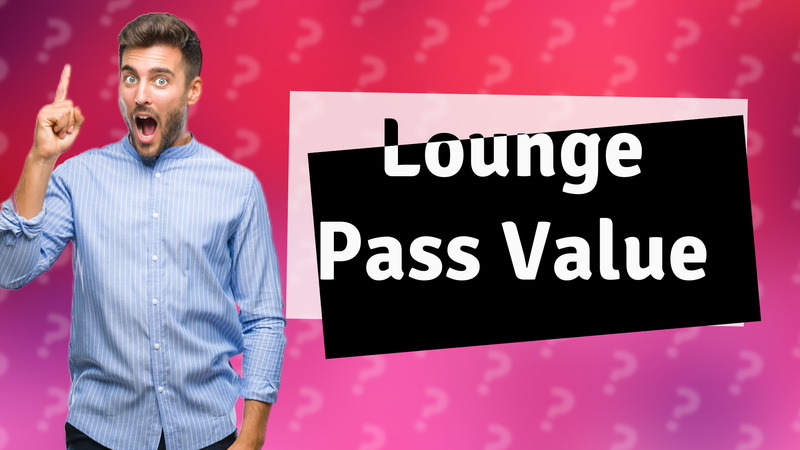 Lounge Pass Value