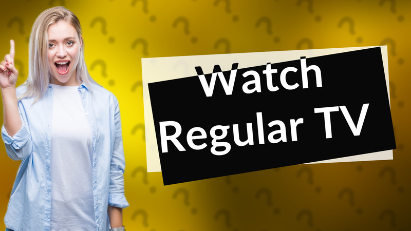 Watch Regular TV