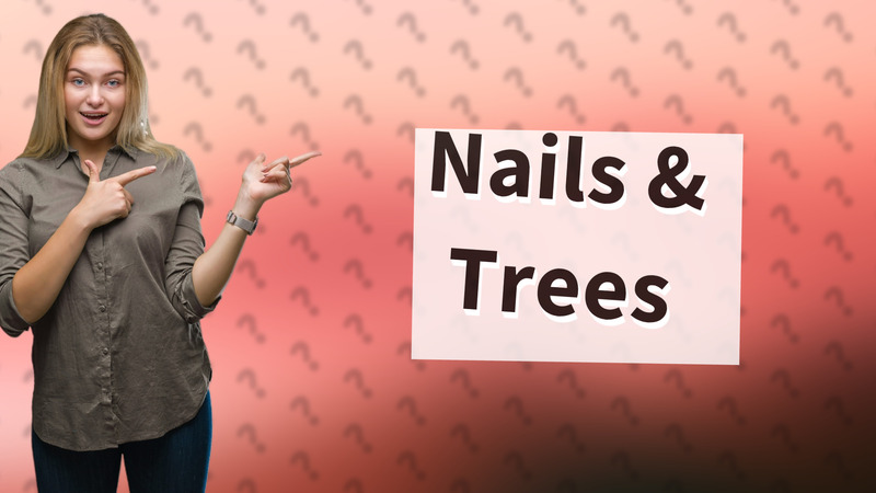 Nails & Trees