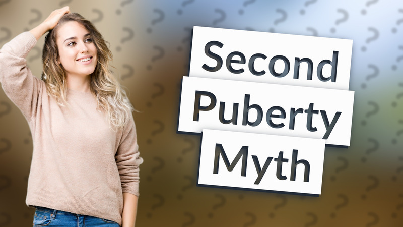 Second Puberty Myth