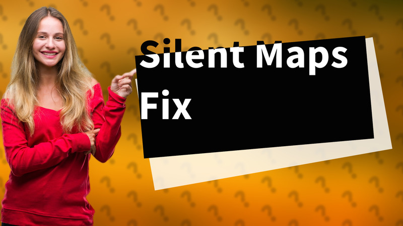 Silent Maps Fix
