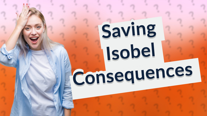 Saving Isobel Consequences