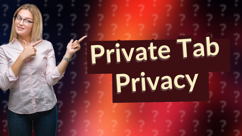 Private Tab Privacy