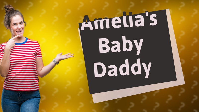 Amelia's Baby Daddy