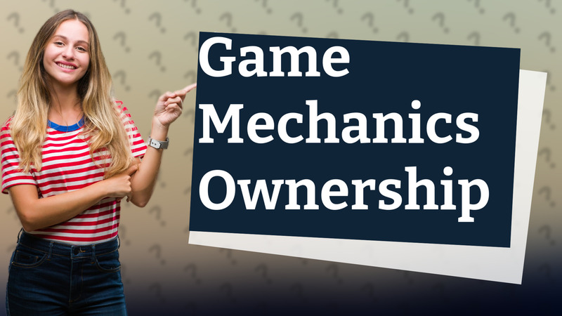 Game Mechanics Ownership