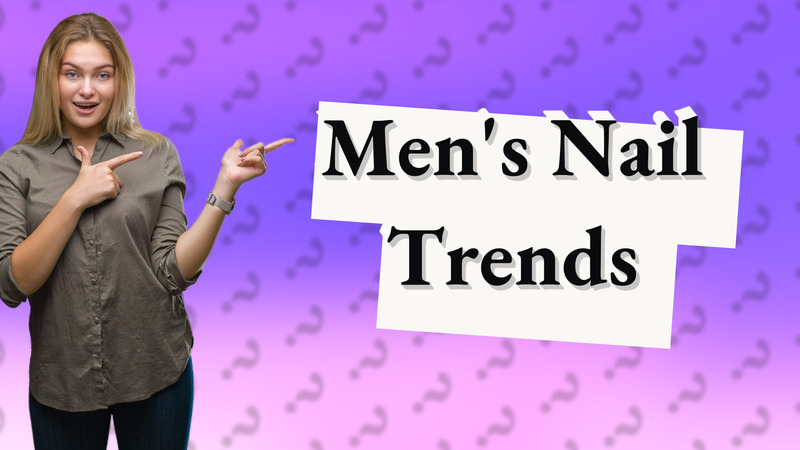 Men's Nail Trends