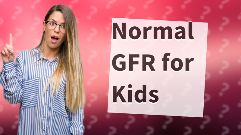Normal GFR for Kids