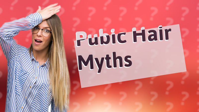 Pubic Hair Myths