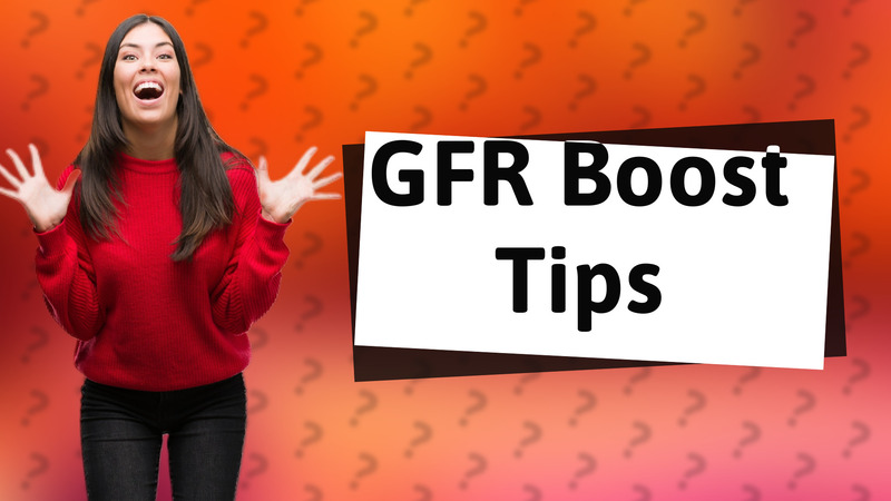 GFR Boost Tips