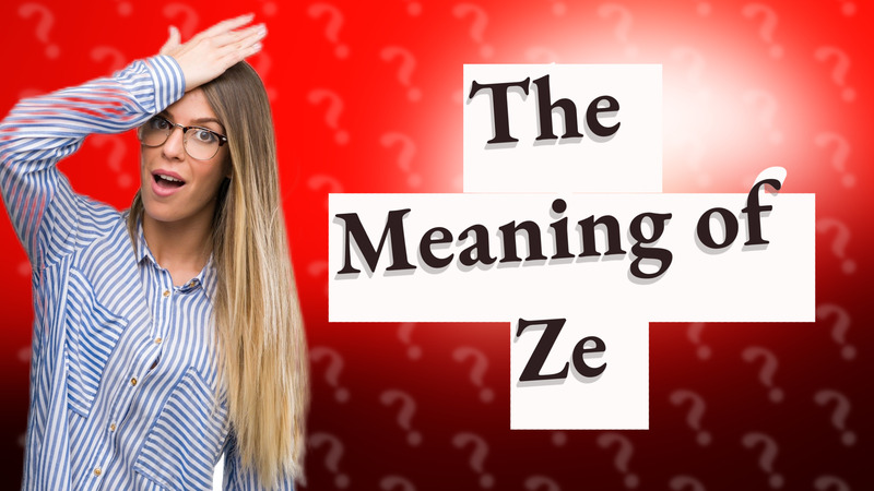 The Meaning of Ze