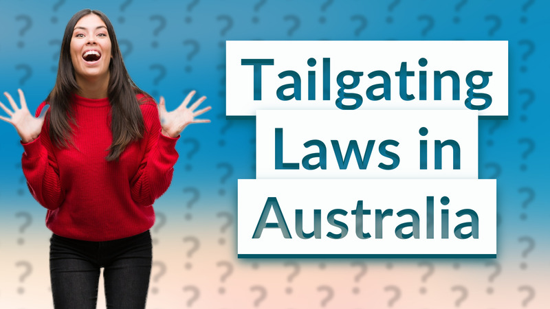 Tailgating Laws in Australia