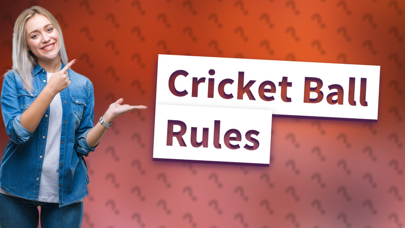 Cricket Ball Rules