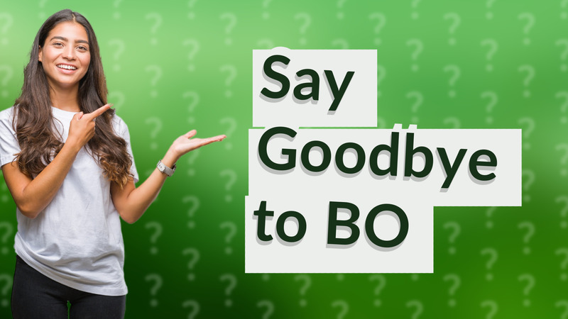 Say Goodbye to BO