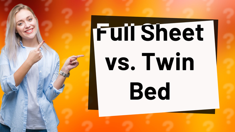 Full Sheet vs. Twin Bed