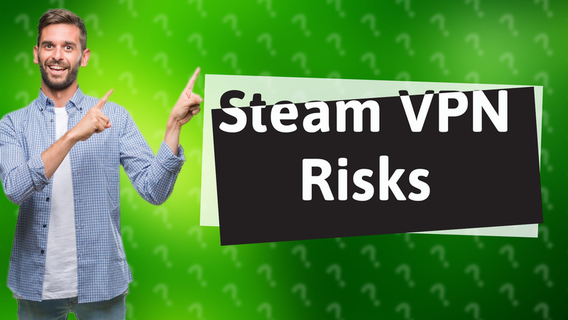 Steam VPN Risks