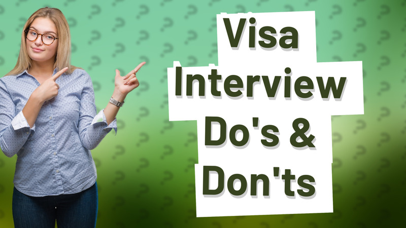 Visa Interview Do's & Don'ts