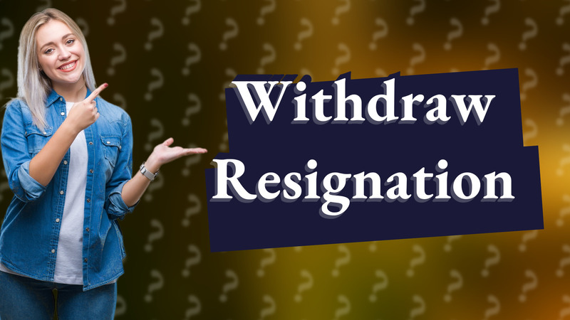 Withdraw Resignation