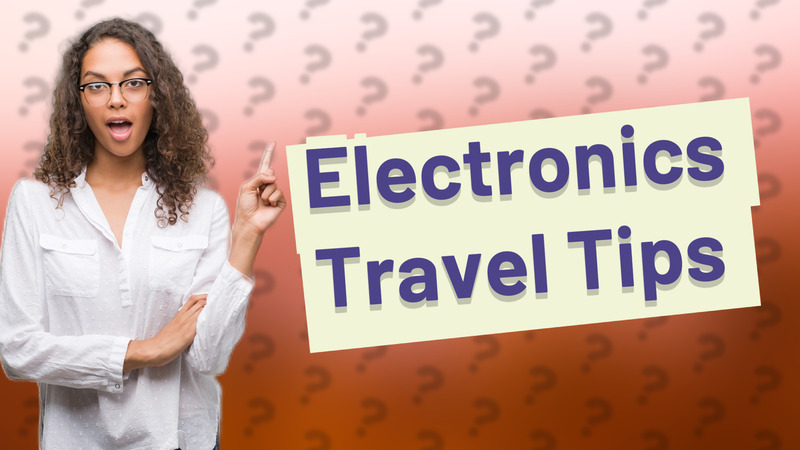Electronics Travel Tips