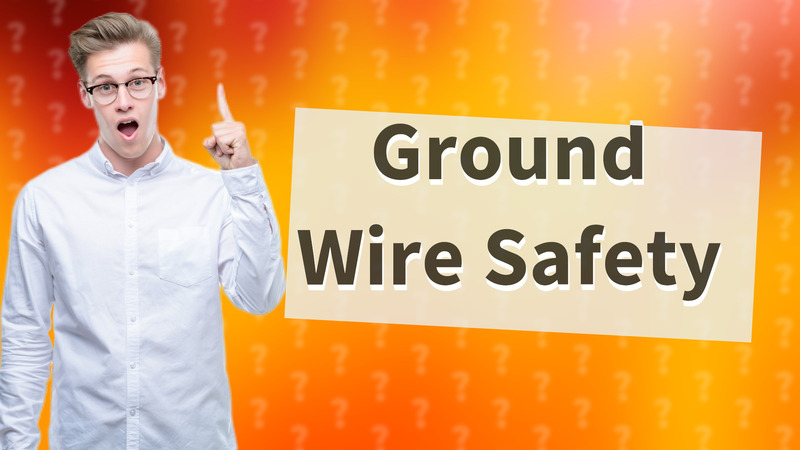 Ground Wire Safety