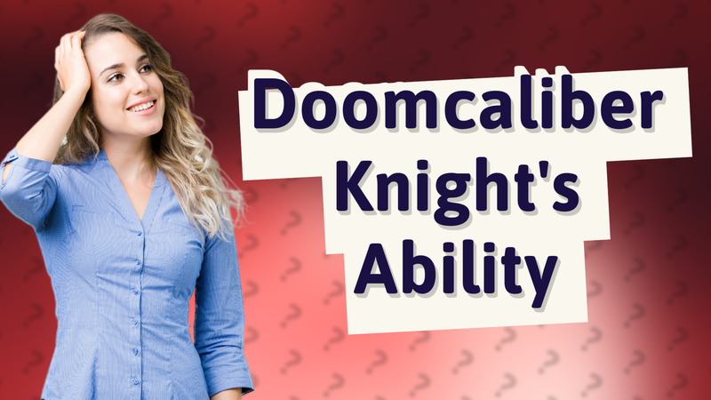 Doomcaliber Knight's Ability