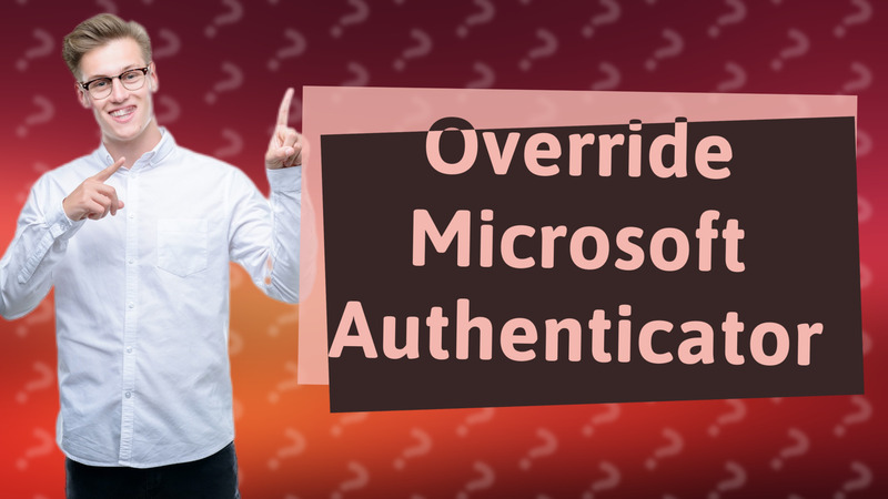 Override Microsoft Authenticator