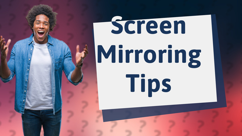 Screen Mirroring Tips