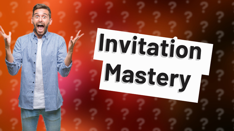 Invitation Mastery