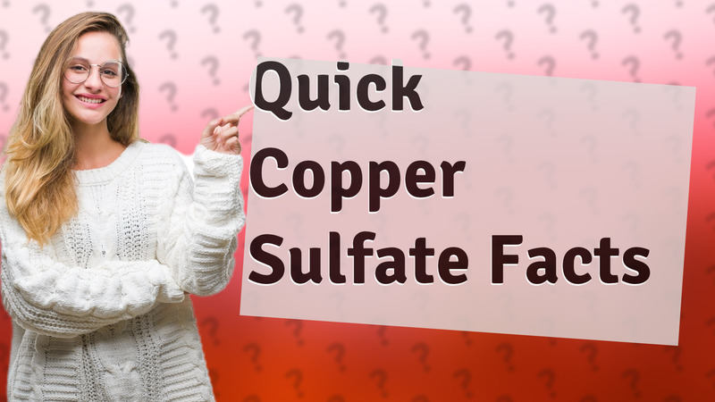 Quick Copper Sulfate Facts
