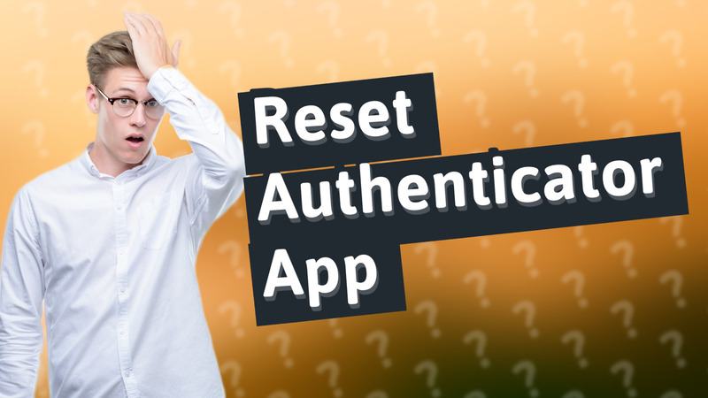Reset Authenticator App