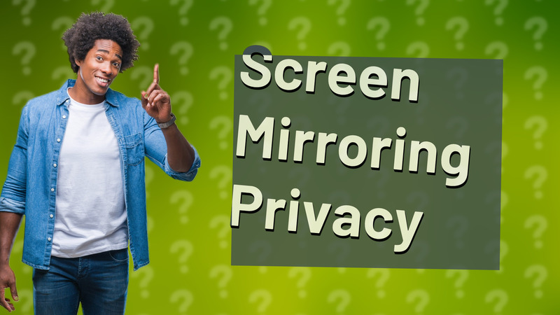 Screen Mirroring Privacy