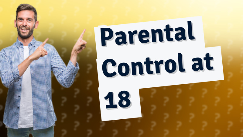 Parental Control at 18