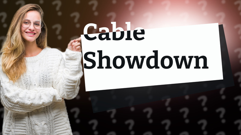 Cable Showdown