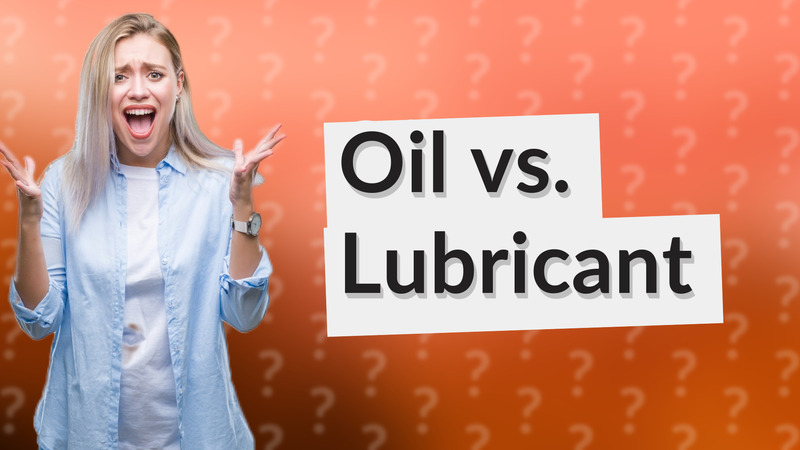 Oil vs. Lubricant