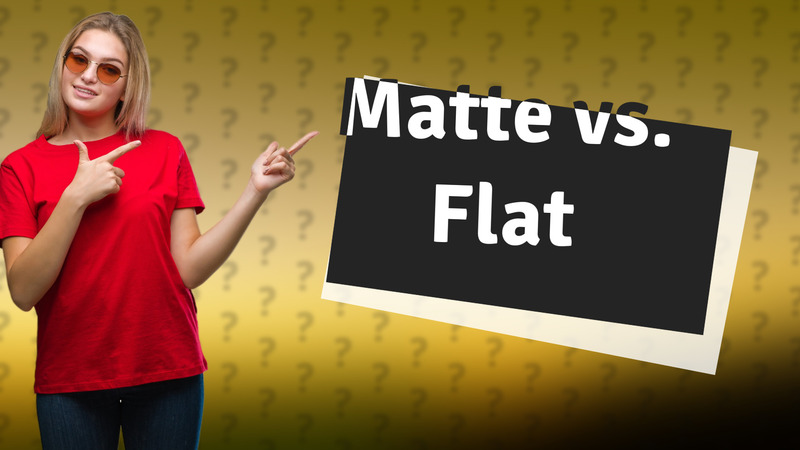 Matte vs. Flat