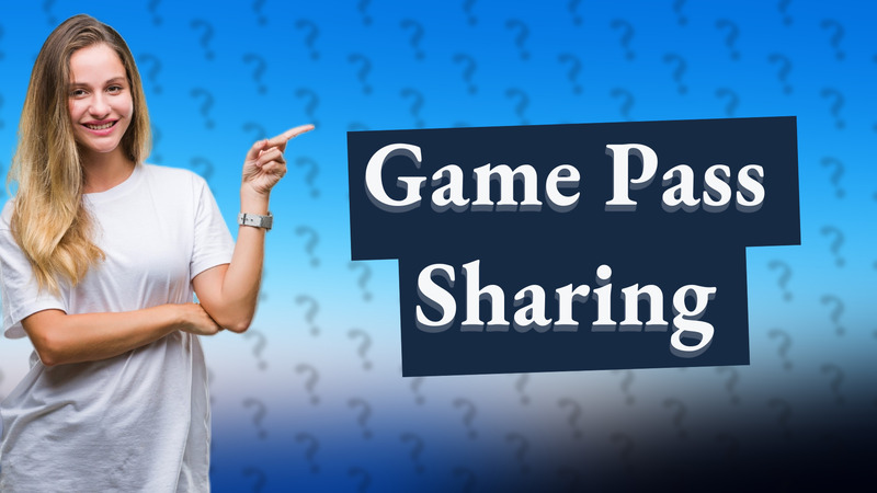 Game Pass Sharing