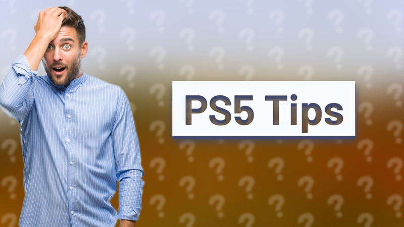 PS5 Tips