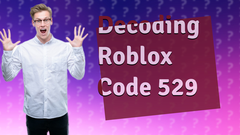 Decoding Roblox Code 529