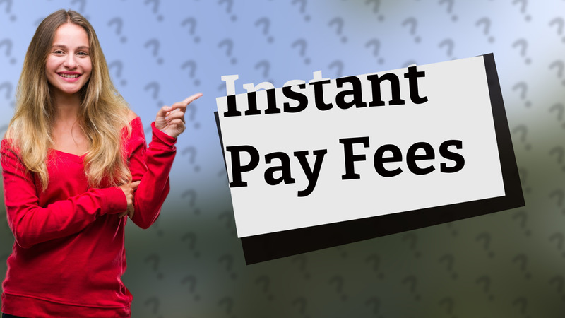 Instant Pay Fees