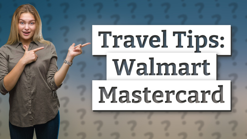 Travel Tips: Walmart Mastercard