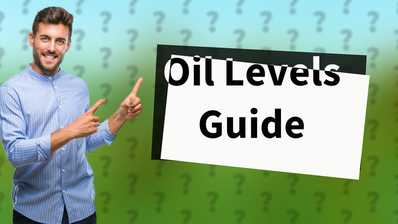 Oil Levels Guide