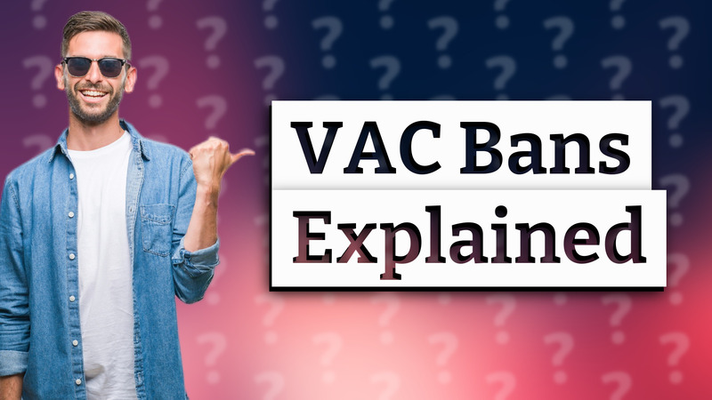 VAC Bans Explained