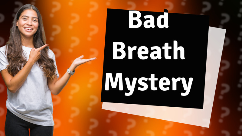 Bad Breath Mystery