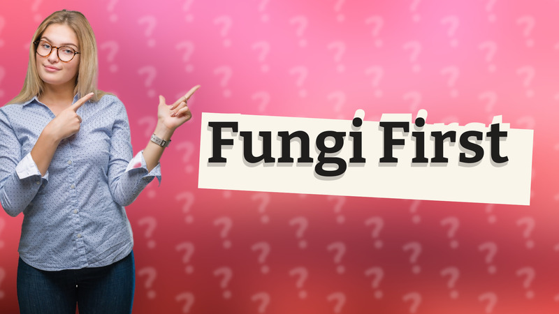 Fungi First