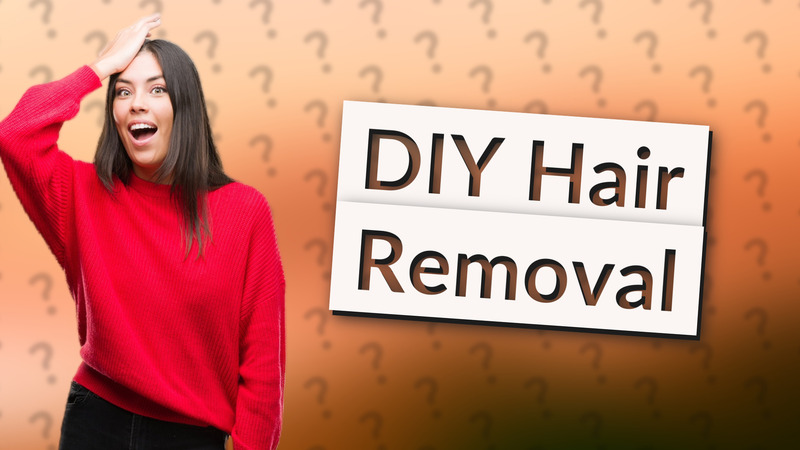 DIY Hair Removal