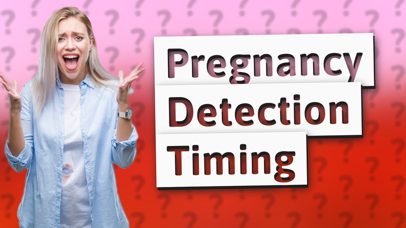 Pregnancy Detection Timing